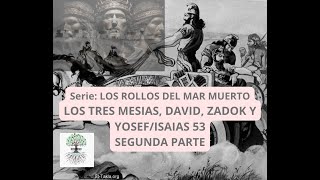 SERIE ROLLOS DEL MAR MUERTO TRES MESIAS SACERDOTE YOSEF Y BEN DAVID PESHAT Y MIDRASH ISAIAS 53 [upl. by Manly]