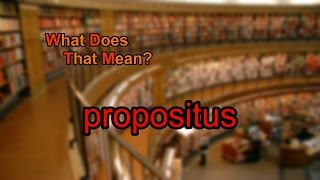 What does propositus mean [upl. by Kelula]