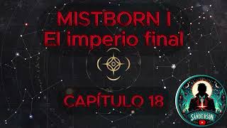 🎆📖MISTBORN  EL IMPERIO FINAL  CAPÍTULO 18 🌫️🎆 [upl. by Etnomaj]