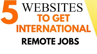 5 WEBSITES TO GET INTERNATIONAL REMOTE JOBS [upl. by Kelleher969]