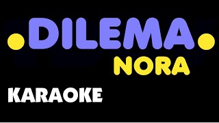 DILEMA  Nora Karaoke [upl. by Kristofor451]