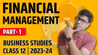 Financial management  Part 1  Class 12 Business studies  Easiest explanation ever  Board 2024 [upl. by Spencer]