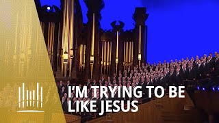 Im Trying to Be Like Jesus 2013  The Tabernacle Choir [upl. by Crispen48]