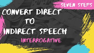 Seven Steps to convert Direct to Indirect Speech  Interrogative Sentence  Questions Type  Part 3 [upl. by Siloam]