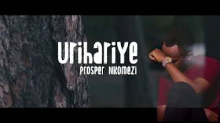 URIHARIYE BY PROSPER NKOMEZI Official video lyrics 2020 [upl. by Nahtnoj323]