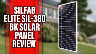 Silfab Elite SIL380 BK Solar Panel Review 500 A Detailed Breakdown Should You Get It [upl. by Saberhagen]