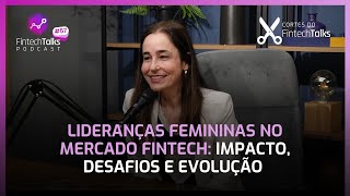 Lideranças Femininas no Mercado Fintech Impacto Desafios e Evolução Cortes do Fintech Talks [upl. by Llenrahc903]