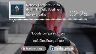 แปลเพลง Nobody Compares to You  Gryffin ft Katie Pearlman [upl. by Sabine567]