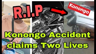 BREAKING T£ARS FLOW AS KONONGO ACCDENT CLAIMS LVES OF TWO PEOPLE 🔥 [upl. by Nani]