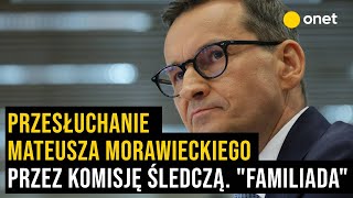 Przesłuchanie Mateusza Morawieckiego przez komisję śledczą ds wyborów kopertowych [upl. by Imoan]