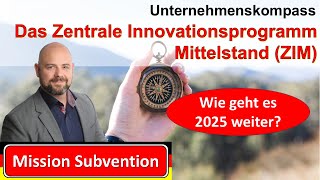 Wie geht es 2025 mit dem zentralen Innovationsprogramm Mittelstand ZIM weiter Mission Subvention [upl. by Eiba562]