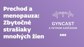 Prechod a menopauza  zbytočné strašiaky mnohých žien podcast Gyncast [upl. by Drofiar]