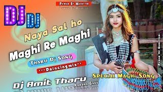 Tharu Dj song Naya Sal Ho Maghi Re Maghi Tharu Dj song Full Daincingmix Dj Amit Tharu [upl. by Howund129]