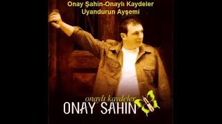 Onay Şahin  Uyandurun Ayşemi [upl. by Ahsienak]