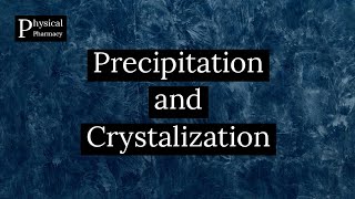 Physical Pharmacy  Lecture 13 Physicochemical Processes  Part 1Precipitation and Crystallization [upl. by Pickford]