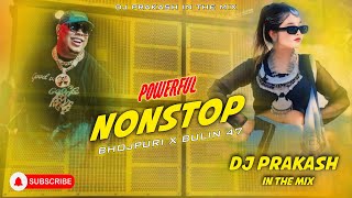 PowerFul Nonstop  Bhojpuri X Bulin 47 Remix  DJ Prakash In The Mix [upl. by Nnateragram]