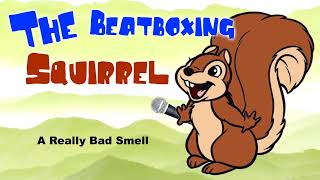 Squirrel Beatbox  A Really Bad Smell [upl. by Stuart]