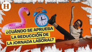 ¿Qué sucederá con la reducción de la jornada laboral en México ¿Se aprobará  Te lo explicamos [upl. by Ettevey]