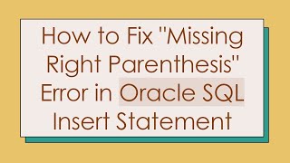 How to Fix quotMissing Right Parenthesisquot Error in Oracle SQL Insert Statement [upl. by Padriac]