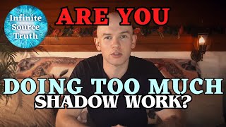 Are You Doing Too Much Shadow Work [upl. by Iasi841]