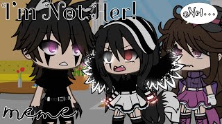 I’m Not Her No Meme  Gacha Life  Original Meme [upl. by Atiekahs645]