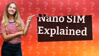 What is a nano SIM card used for [upl. by Lunsford]