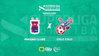 F PARANÁ CLUBE x COLO COLO  SUPERLIGA CURITIBA DE FUTEBOL 7  REPESCAGEM [upl. by Dnalsor]