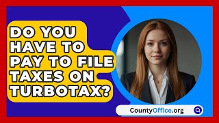 Do You Have To Pay To File Taxes On Turbotax  CountyOfficeorg [upl. by Woodhouse893]