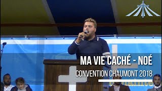 Ma vie caché  Noé  Convention Chaumont 2018 [upl. by Didier837]