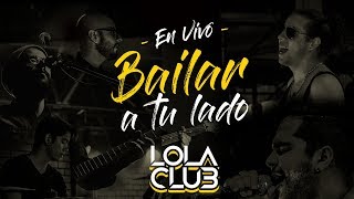 Bailar A Tu Lado En Vivo  Lola Club [upl. by Montgomery470]