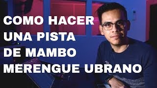 Como hacer una pista de Mambo  Como hacer una pista de Merengue  Parte 2 de 2 [upl. by Leizo906]