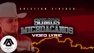 Cristian Ciriaco  Somos Michoacanos Letra Oficial [upl. by Sanger512]