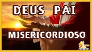 Oração a Deus Pai Misericordioso [upl. by Ainolloppa348]