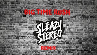 Sleazy Stereo  Big Time Rush Remix [upl. by Eelyme]