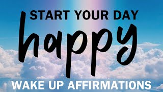 Wake Up Affirmations  Morning Wake Up to Feel Energized and Happy [upl. by Assirralc]