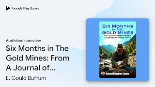 Six Months in The Gold Mines From A Journal of… by E Gould Buffum · Audiobook preview [upl. by Arrat]