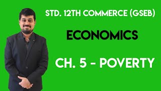 Class 12  Commerce GSEB  Part 1  Ch 5  Poverty  Economics [upl. by Bloem]