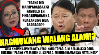 Matapos Sabihing NAPAGBAK ang PANGULO Atty TOPACIO NI REALTALK si LUISTRO quotDI KA NAMAN MATALINOquot [upl. by Neeloc]