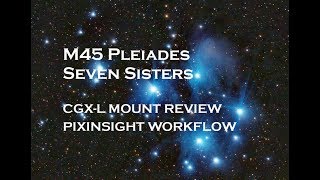 M45 Pleiades Seven Sisters workflow in Pixinsight with CGX L mount review [upl. by Yelrac]