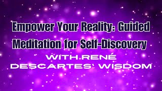 Empower Your Reality Guided Meditation for Self Discovery with René Descartes Wisdom [upl. by Ignatius]