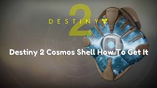 Destiny 2 Cosmos Shell Drop  How To Get It [upl. by Aminta]