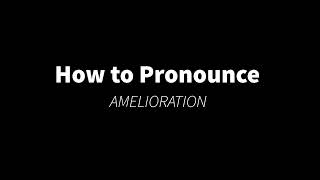 How to Pronounce AMELIORATION PRONUNCIATION [upl. by Fuchs]