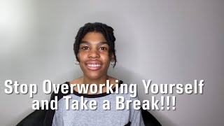 Stop Overworking Yourself and Take a Break [upl. by Anawik]