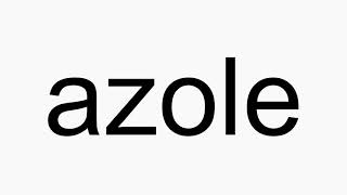 How to pronounce azole [upl. by Bogie587]