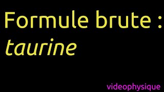 Formule brute  taurine 4 [upl. by Blisse527]