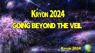 Kryon 2024  GOING BEYOND THE VEIL [upl. by Assiluj]