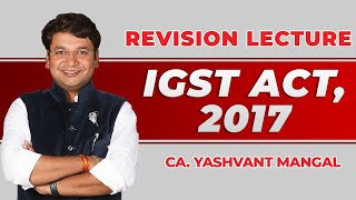 IGST Integrated Goods and Service Tax ACT 2017  Revision Lecture  Ch 8  CA Yashvant Mangal [upl. by Lonergan16]