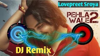 Pehla Wale 2  Simar Dorraha  Dhol remix  Kalle Vaal Ni Vadhae  Dj RemixLovepreet Sroya [upl. by Akinnej27]