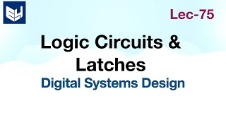 Sequential logic circuits  Latches  Digital Systems Design  Lec75 [upl. by Xuaeb]