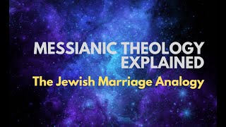 The Jewish Marriage Analogy  Messianic Theology Explained [upl. by Laughton111]